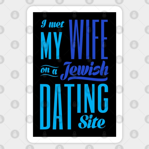 I Met My Wife On A Jewish Dating Site Magnet by Proud Collection